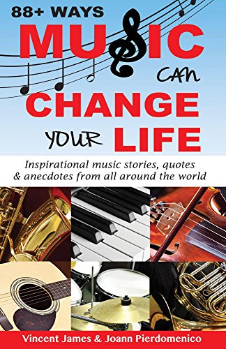 88+ Ways Music Can Change Your Life: Inspirational music stories, anecdotes & quotes from all around the world