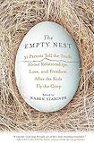 The Empty Nest: 31 Parents Tell the Truth About Relationships, Love, and Freedom After the Kids Fly the Coop