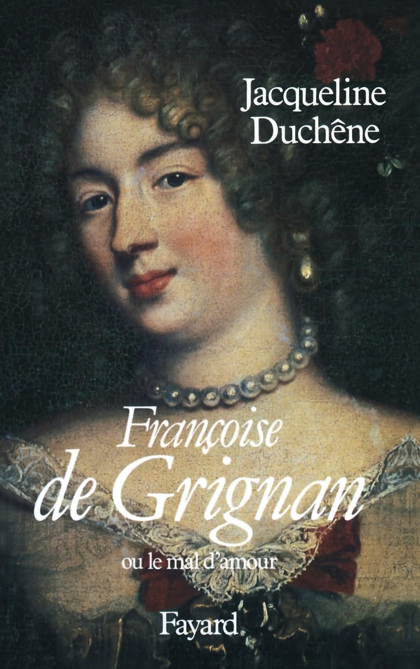 Françoise de Grignan: Ou le mal d'amour