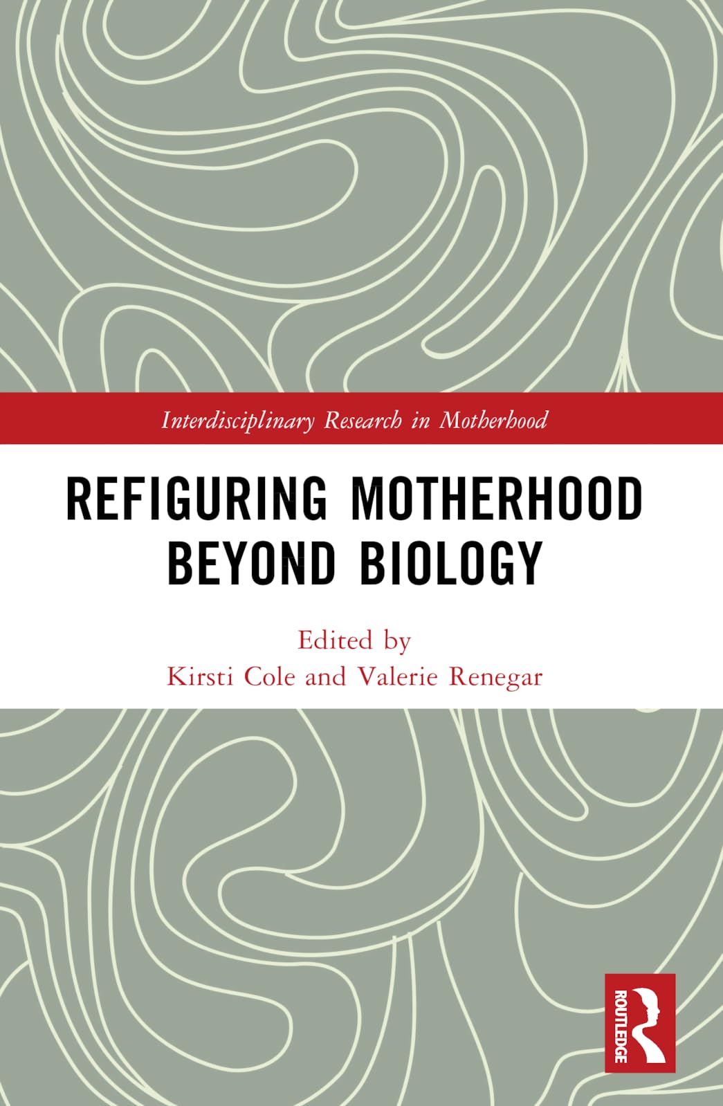 Refiguring Motherhood Beyond Biology (Interdisciplinary Research in Motherhood)