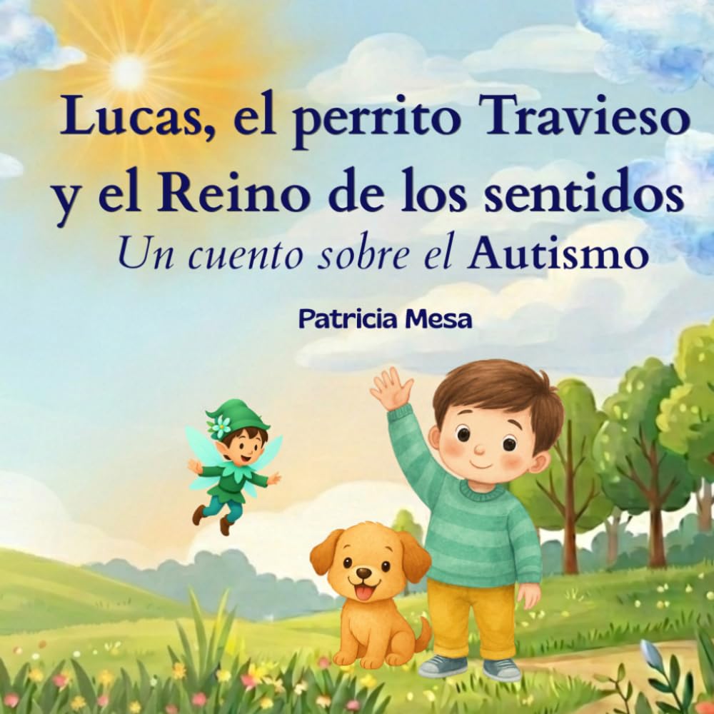 Lucas, el perrito travieso y el reino de los sentidos: Un cuento sobre el autismo (Cuentos para niños Autistas)