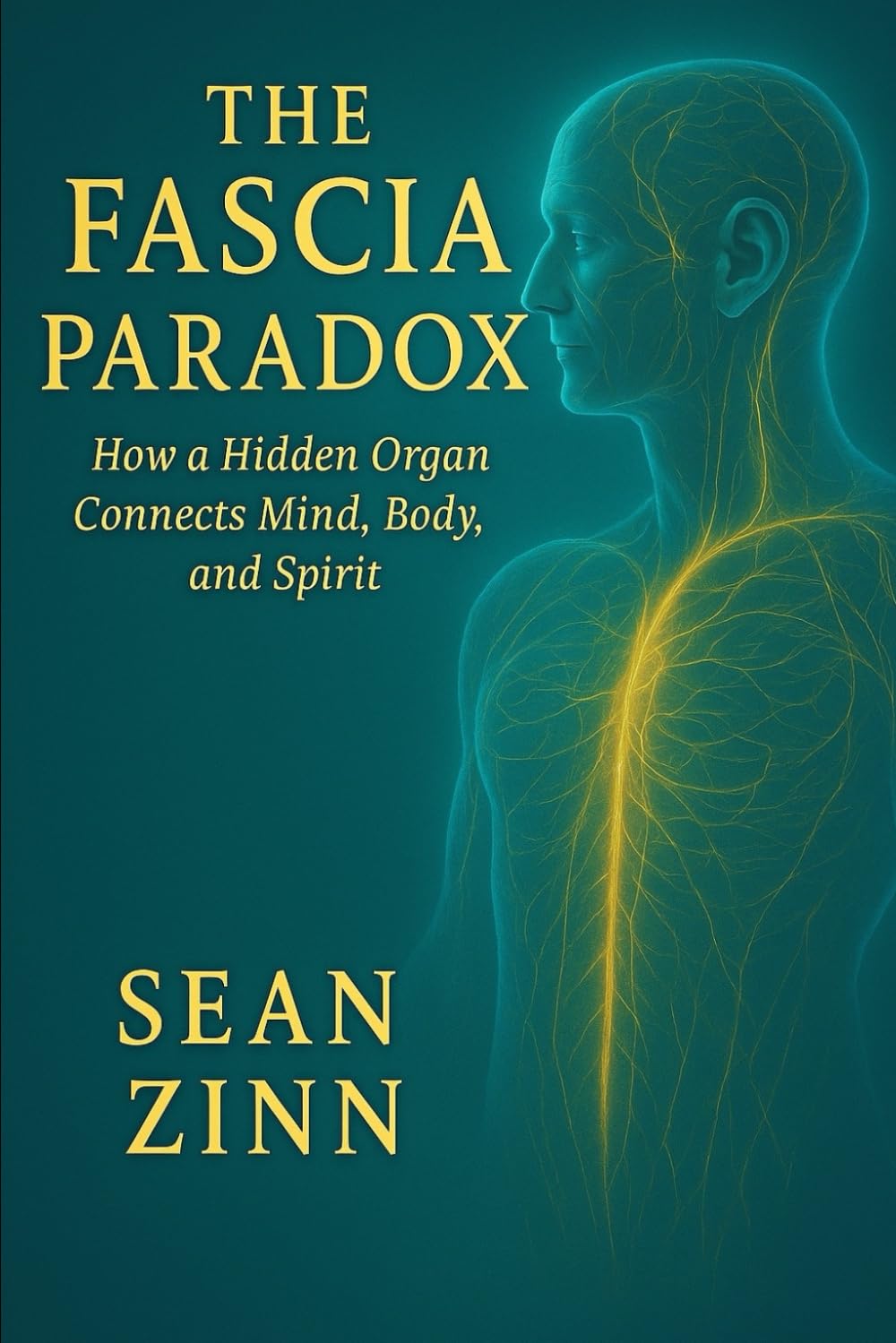 The Fascia Paradox: How a Hidden Organ Connects Mind, Body, and Spirit