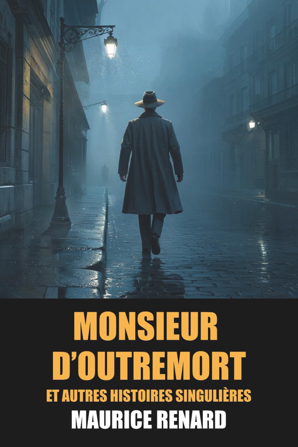 Monsieur d’Outremort et autres histoires singulières - Maurice Renard - Édition Originale et Intégrale avec biographie de l’auteur