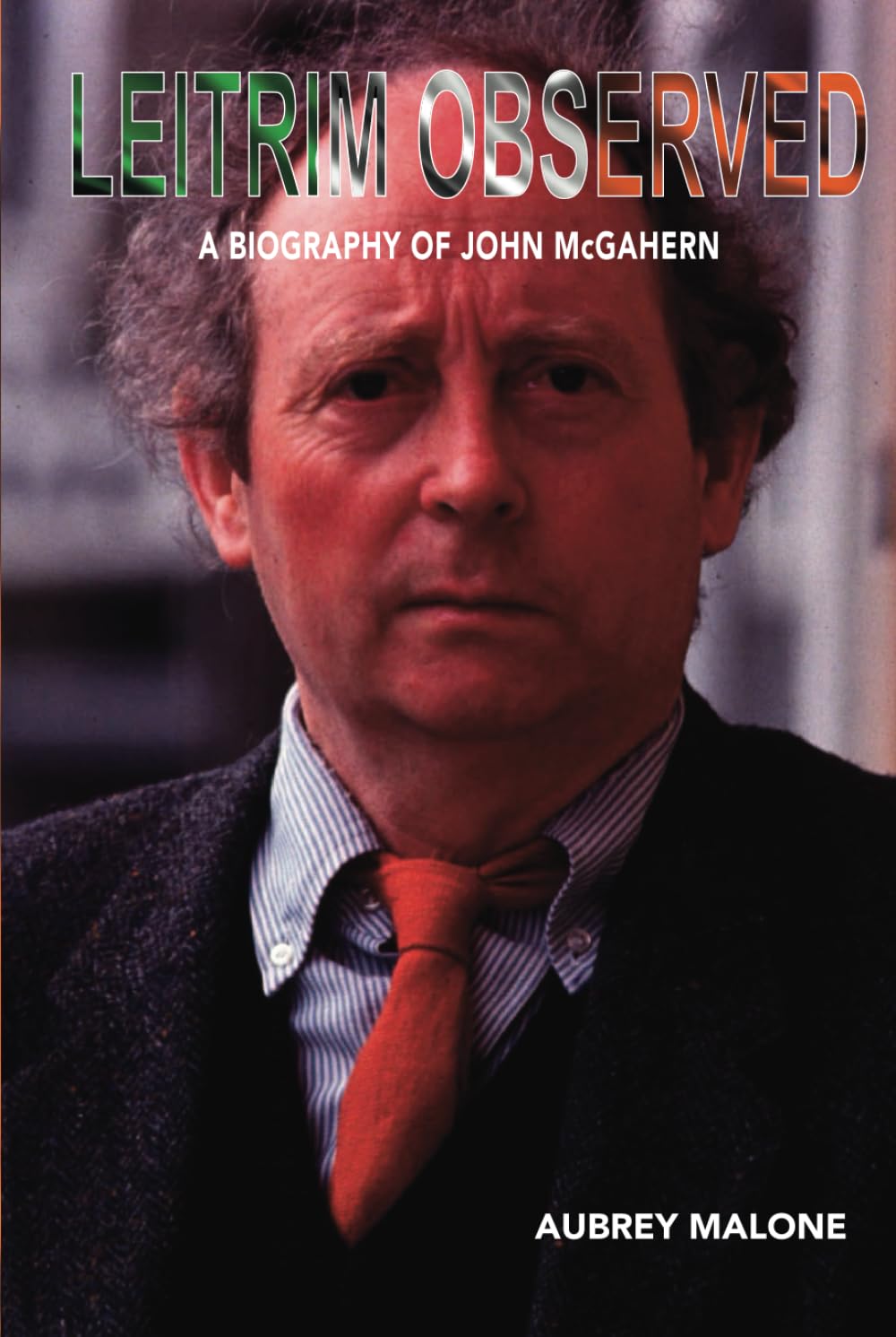 Leitrim Observed: A Biography of John McGahern