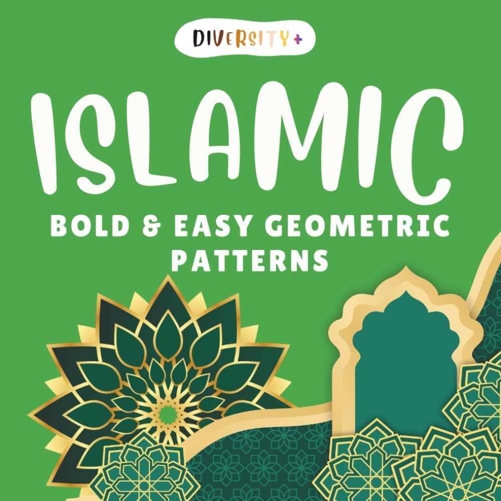 Diversity+ Islamic Geometric Patterns Coloring Book: Bold & Easy Designs for Relaxation and Mindfulness (Diversity+ Global Patterns & Cultural Designs Coloring Series)