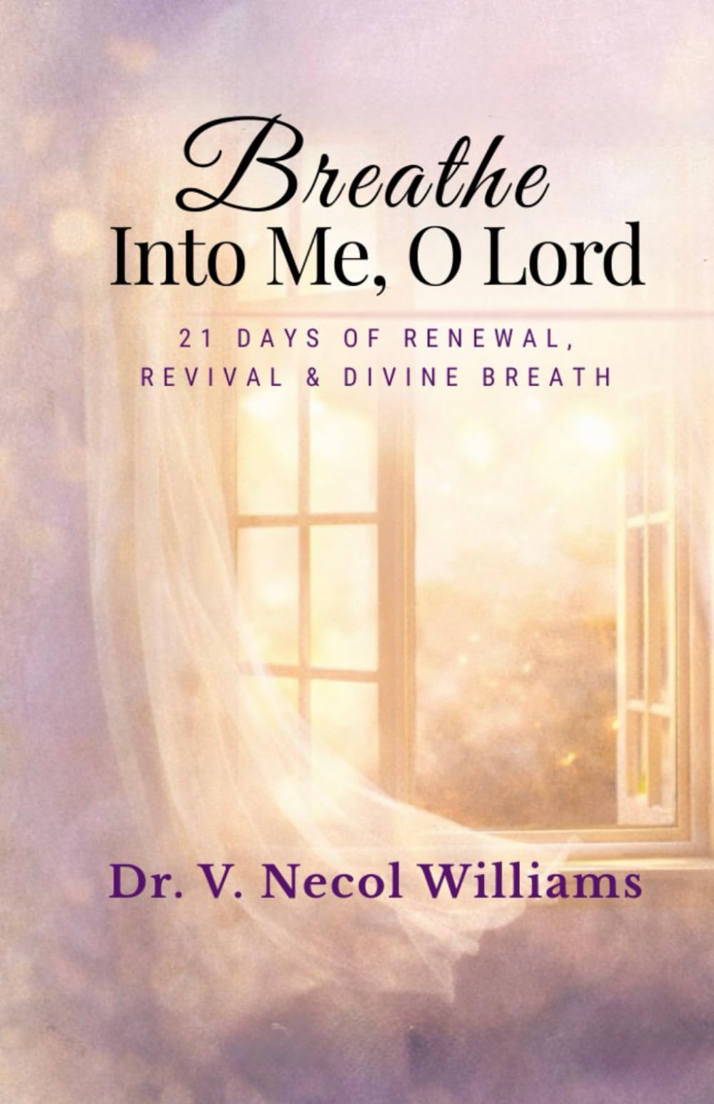 Breathe Intoo Me Oo Lord: 21 Days of Renewal. Revival and Divine Breath