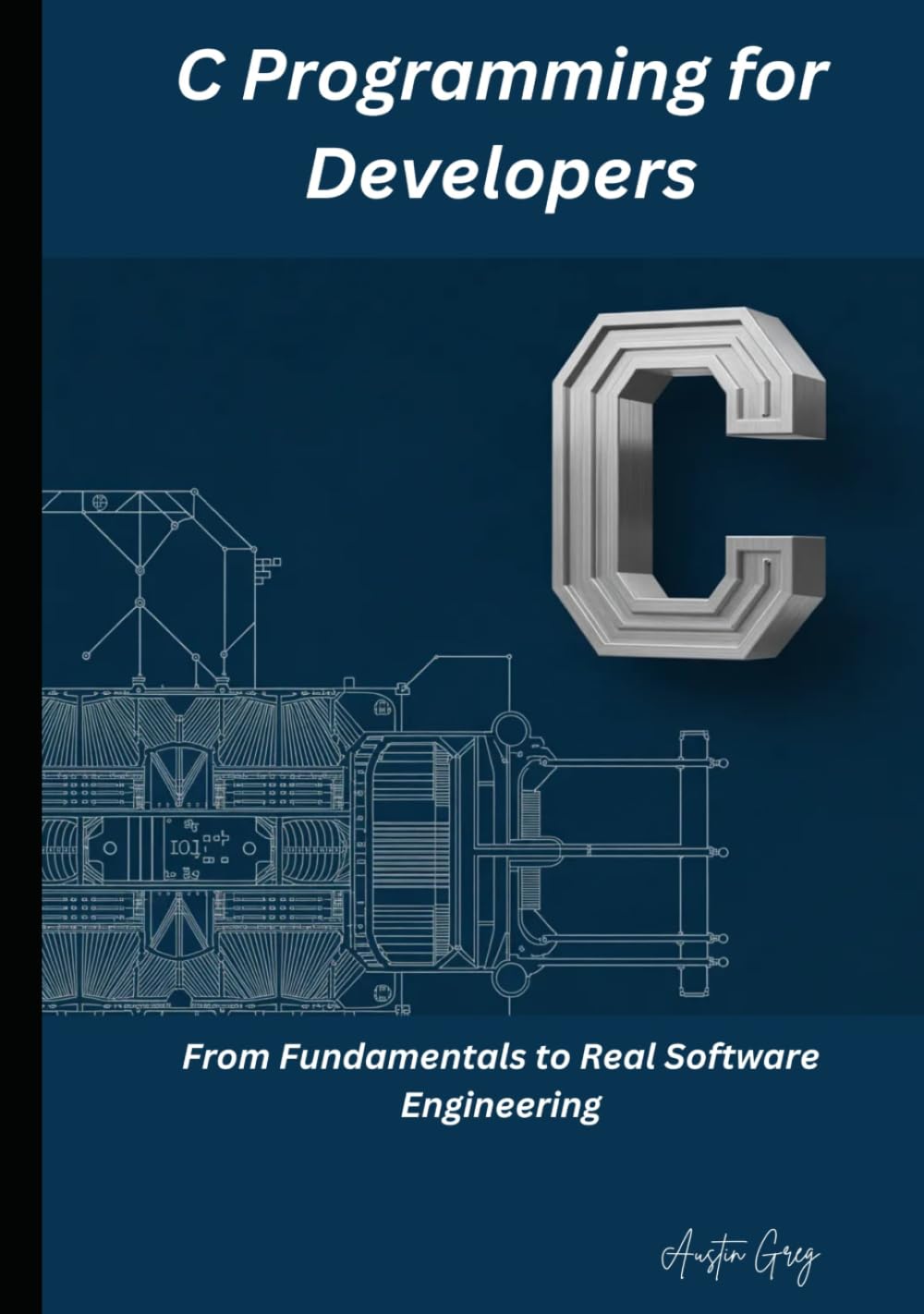 C Programming for Developers: From Fundamentals to Real Software Engineering