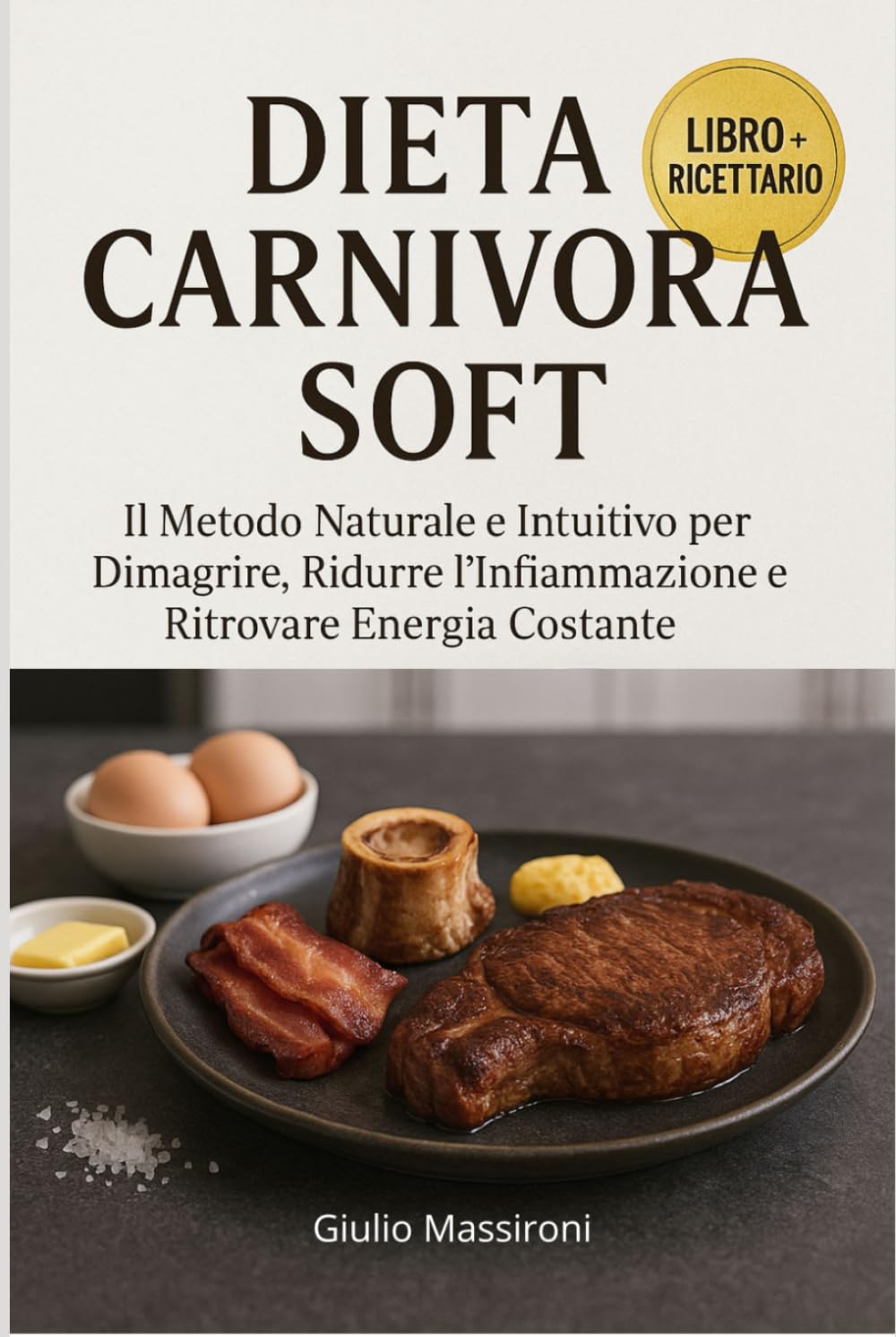 Dieta Carnivora Soft: Il Metodo Naturale e Intuitivo per Dimagrire, Ridurre l’Infiammazione e Ritrovare Energia Costante