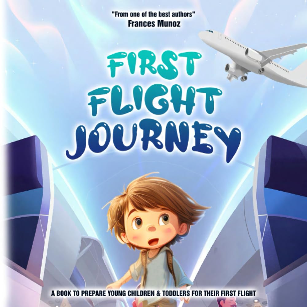 First Flight Journey: A Book to Prepare Young Children & Toddlers For Their First Airplane Flight