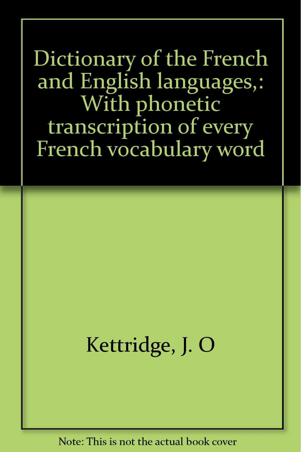 Dictionary of the French and English languages,: With phonetic transcription  of every French vocabulary word: Amazon.co.uk: Kettridge, J. O: Books