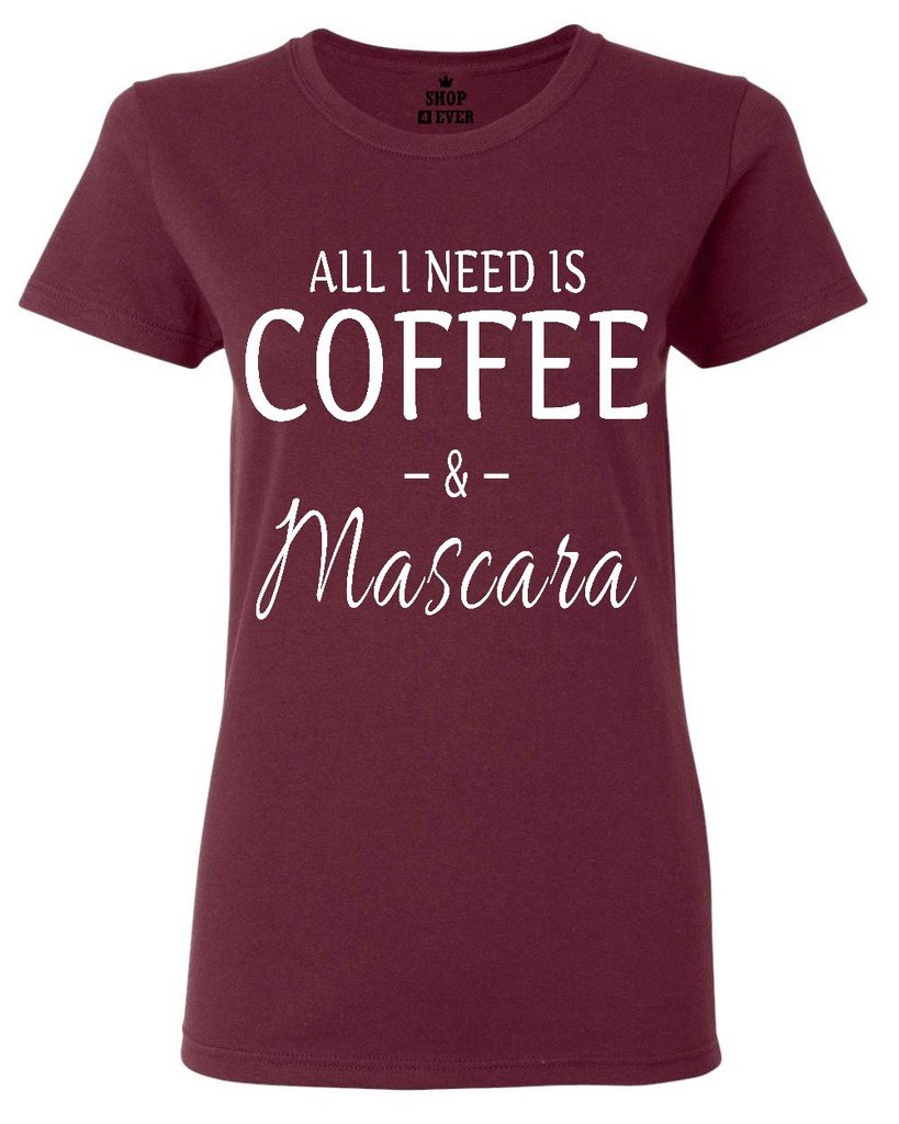 All I Need is Coffee & Mascara Women's T-Shirt Sayings Shirts