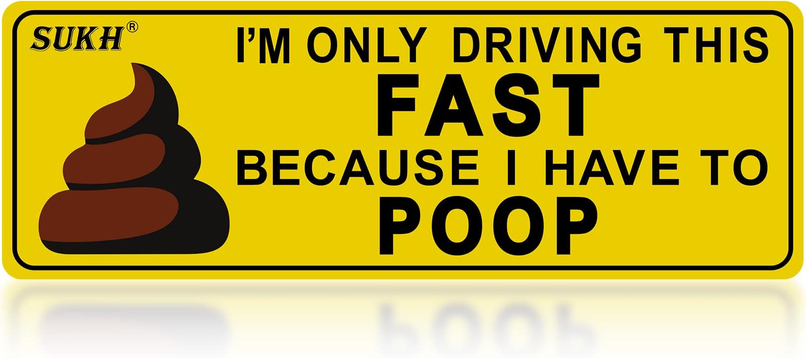 Sukh Funny Magnetic Bumper Sticker - I'm Only Driving This Fast Because I Have to Poop Funny Car Magnet Used for Jokes, Gags, Pranks 1 Pack