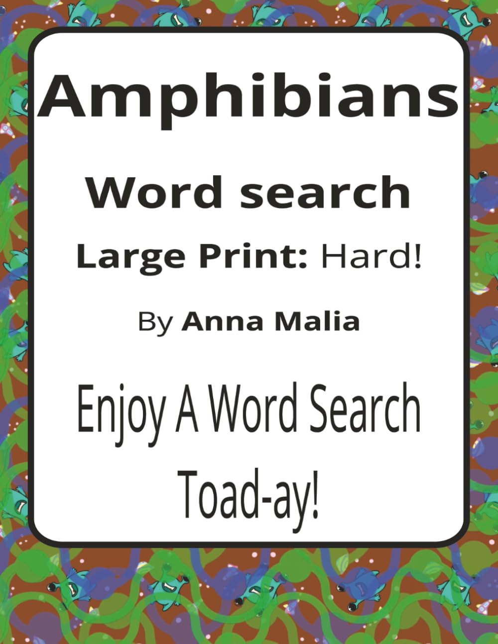 Amphibians Large Print Word Search Puzzle Book: Nature-Inspired Word Searches with Large Print about Frogs, Salamanders, Wetlands, and More | 8.5 x 11 ... of the Land and Skies Series by Anna Malia)