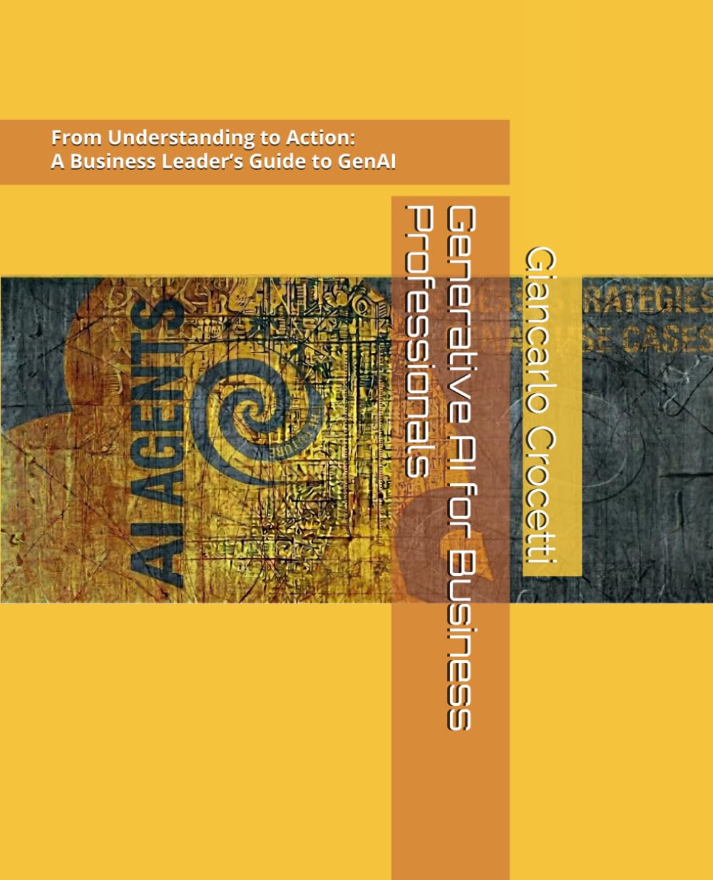 Generative AI for Business Professionals: From Understanding to Action: A Hands-On Business Leader’s Guide to Generative AI