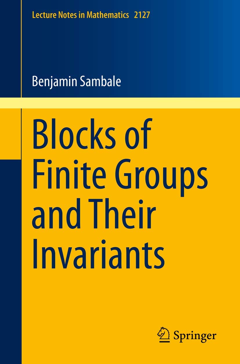 Blocks of Finite Groups and Their Invariants: 2127 (Lecture Notes in Mathematics, 2127)