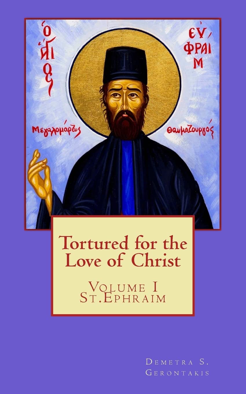 Tortured for the love of Christ: St.Ephraim: Volume 1
