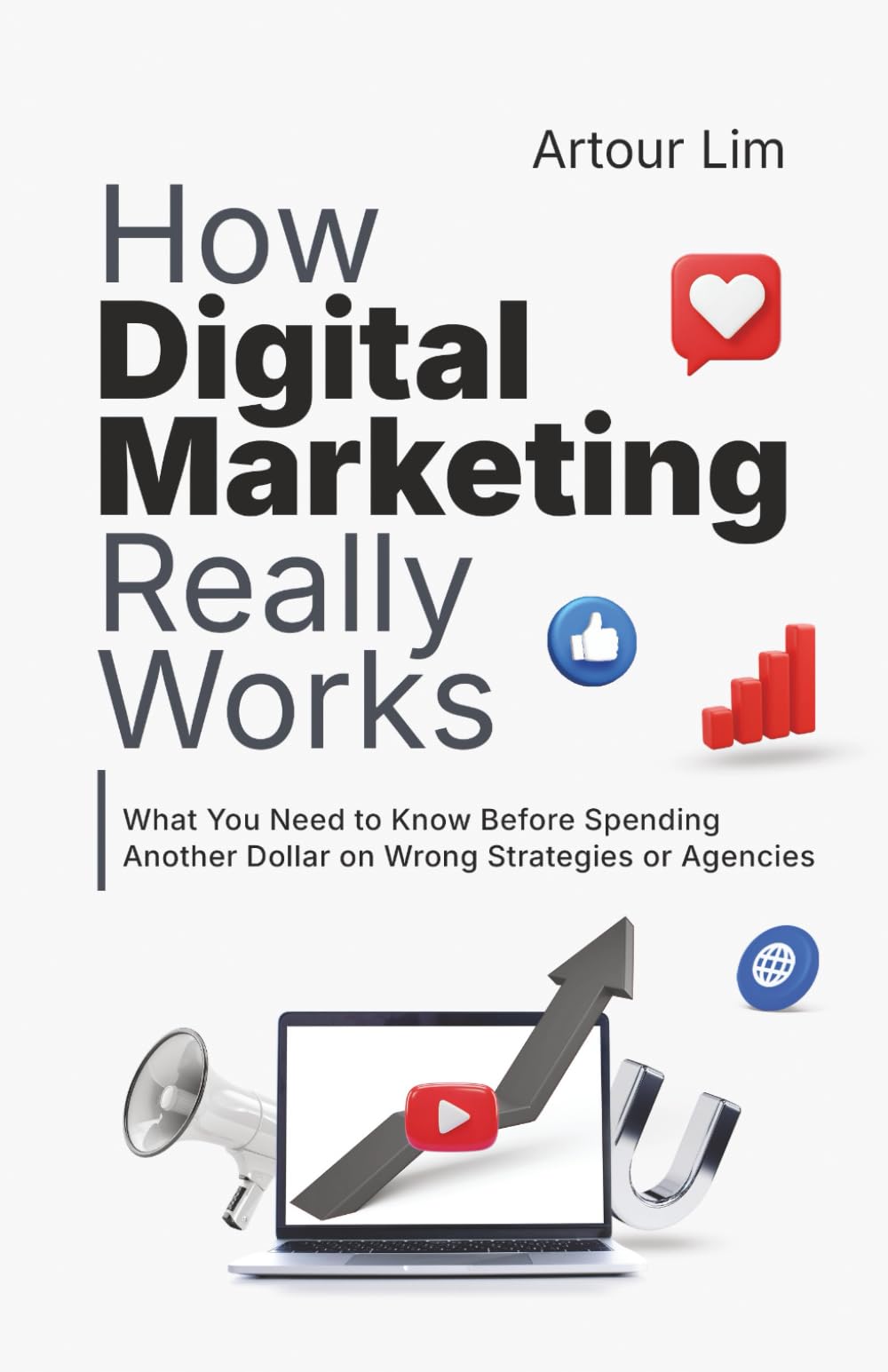 How Digital Marketing Really Works: What You Need to Know Before Spending Another Dollar on Wrong Strategies or Agencies