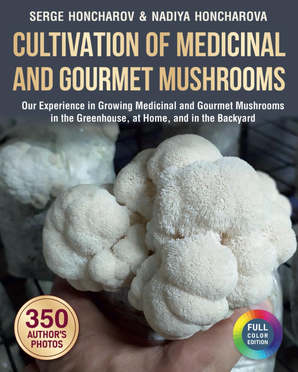 Cultivation of Medicinal and Gourmet Mushrooms: Our Experience in Growing Medicinal and Gourmet Mushrooms in the Greenhouse, at Home, and in the ... mushrooms at home and on the farm)