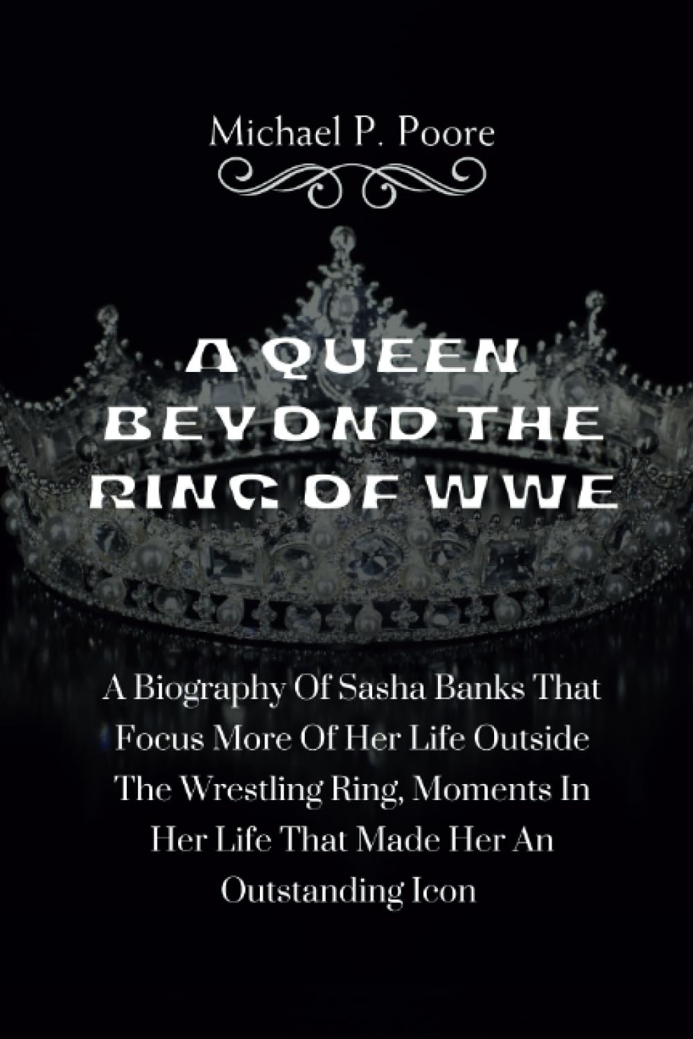 A Queen Beyond The Ring of WWE: A Biography Of Sasha Banks That Focus More Of Her Life Outside The Wrestling Ring, Moments In Her Life That Made Her ... Icon (Wrestler's Legacy Legends Series)