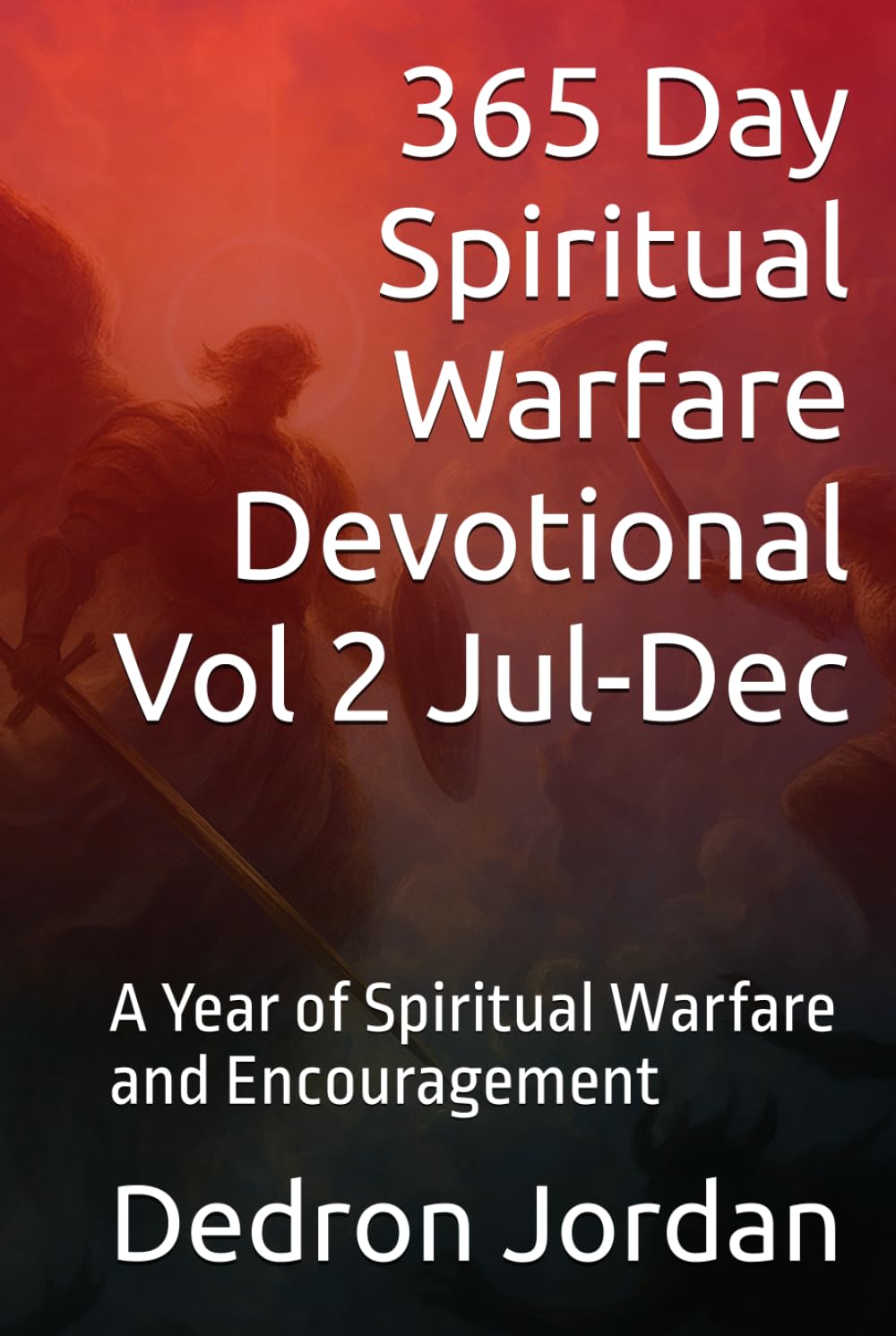 365 Day Spiritual Warfare Devotional Volume 2 (July-December): A Year of Spiritual Warfare and Encouragement (Spiritual Warfare Series)