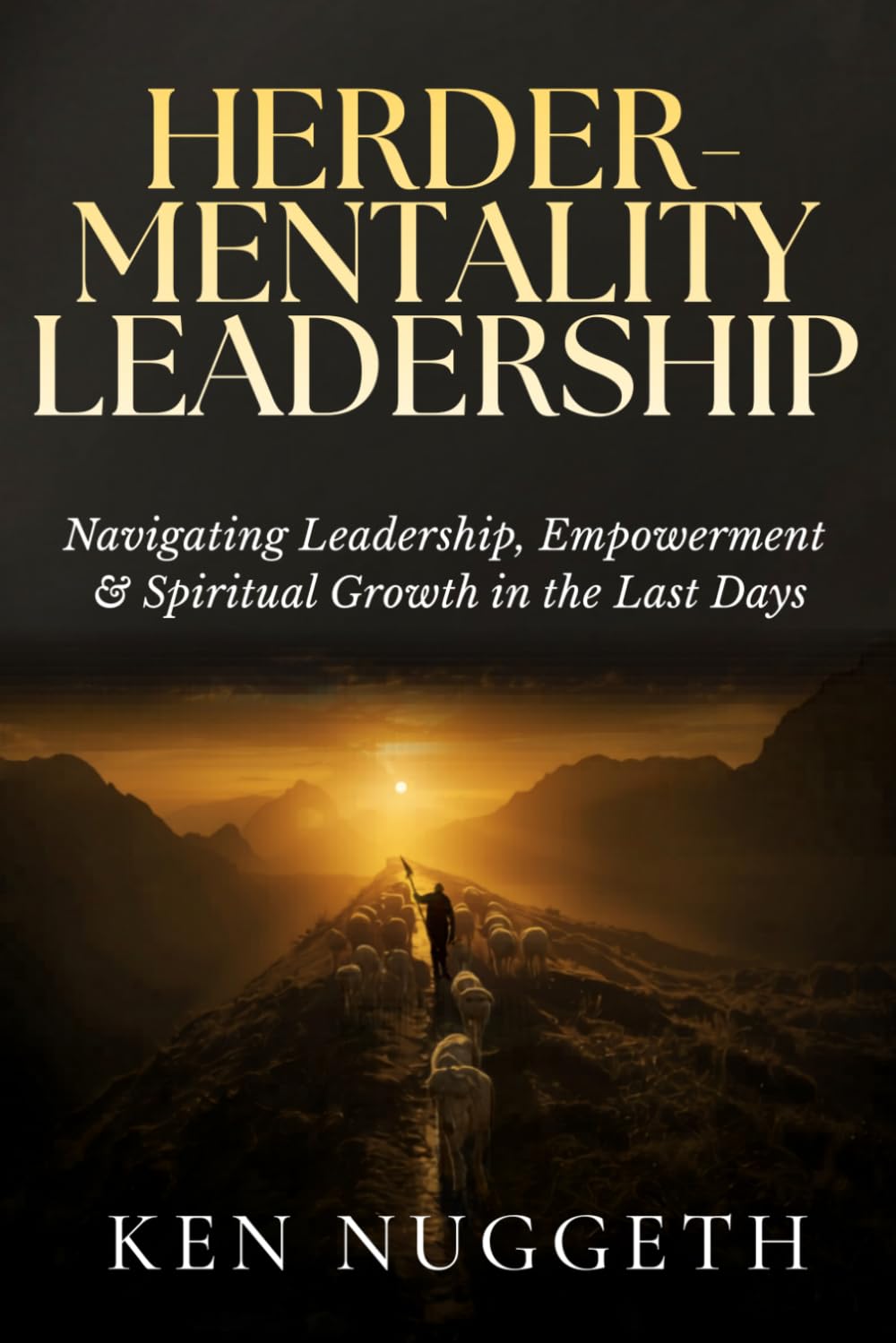 Herder-Mentality Leadership: Navigating Leadership, Empowerment, and Spiritual Growth in the Last Days