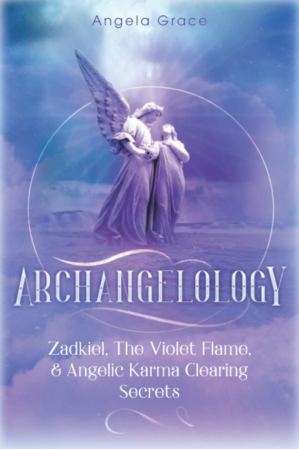Archangelology: Zadkiel, The Violet Flame, & Angelic Karma Clearing Secrets: 1