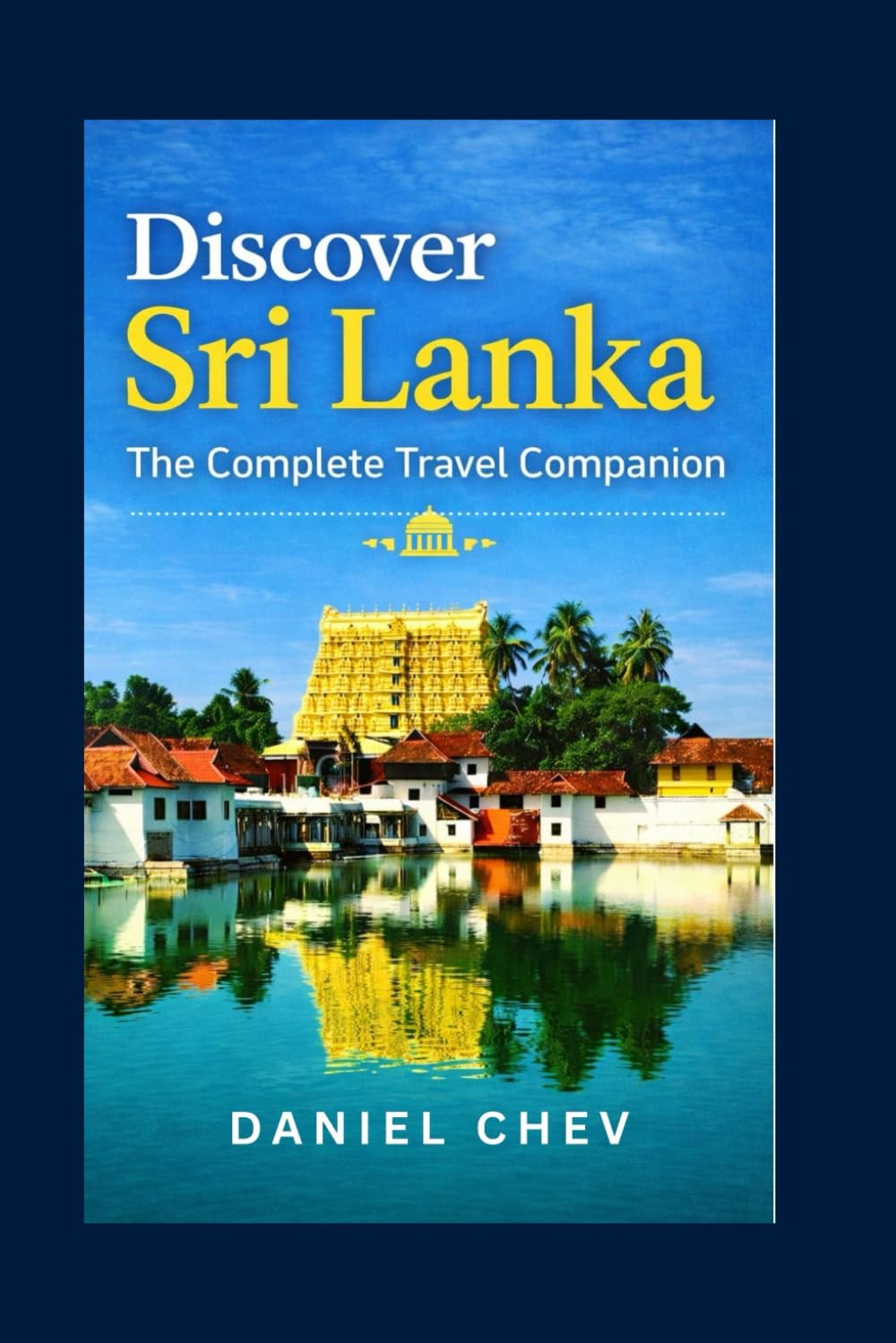 Discover Sri Lanka: The Complete Travel Companion