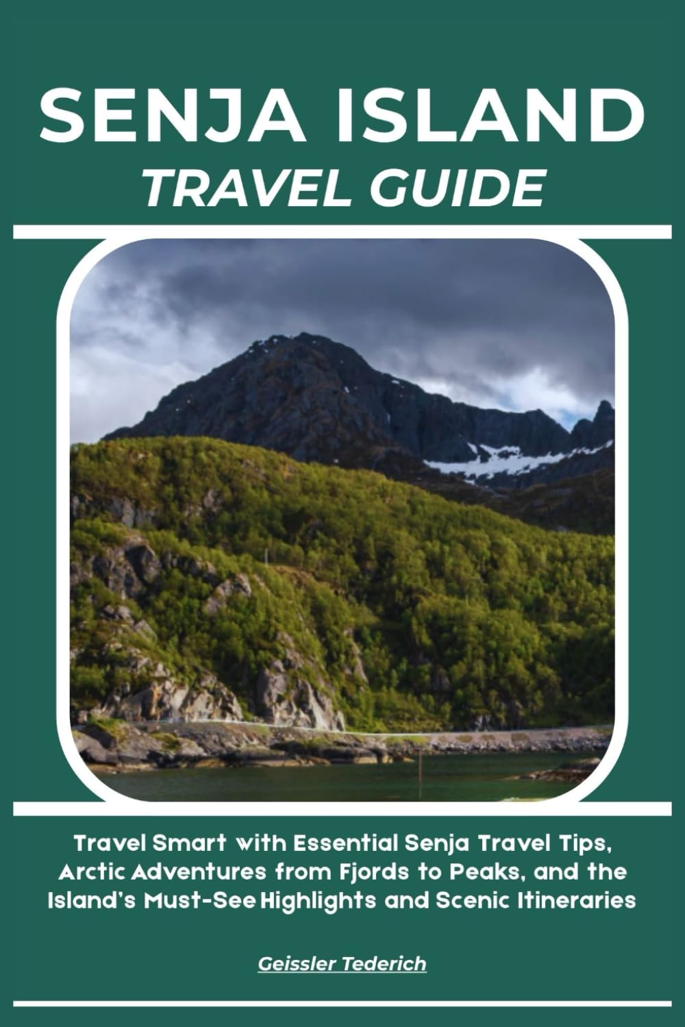 SENJA ISLAND TRAVEL GUIDE: Travel Smart with Essential Senja Travel Tips, Arctic Adventures from Fjords to Peaks, and the Island’s Must-See Highlights and Scenic Itineraries