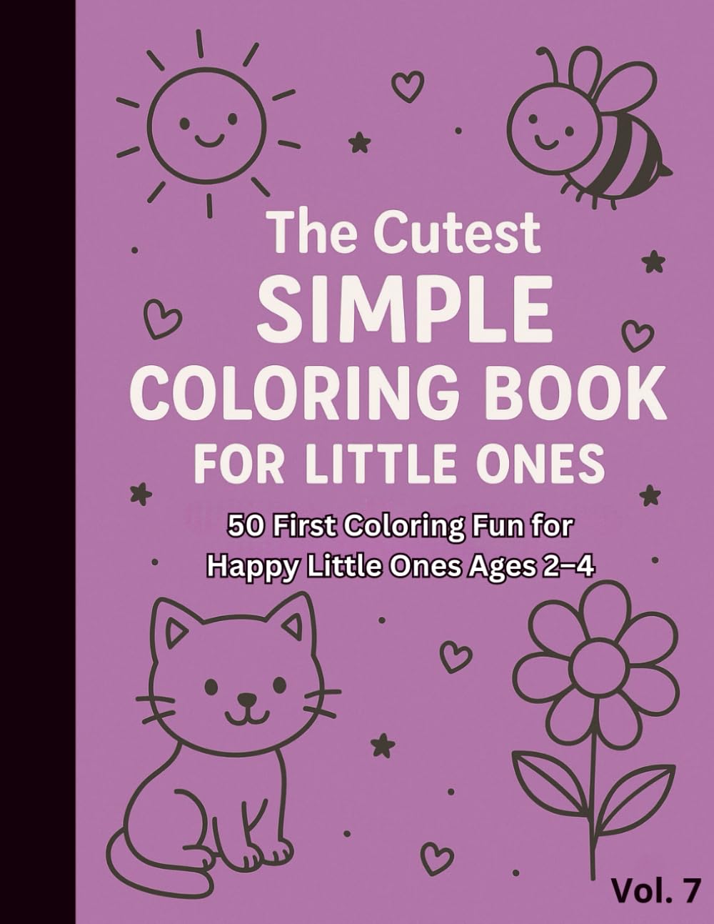 The Cutest Simple Coloring Book for Little Ones Vol. 7: First Coloring Fun for Happy Little Ones Ages 2–4 (The Cutest Simple Coloring Book for Little Ones Vol. 1 through Vol. 7)