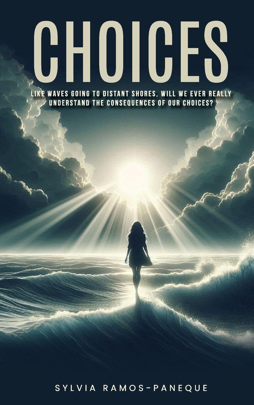 Choices: Like Waves Going to Dis-Tant Shores, Will We Ever Really Understand the Consequences of Our Choices?