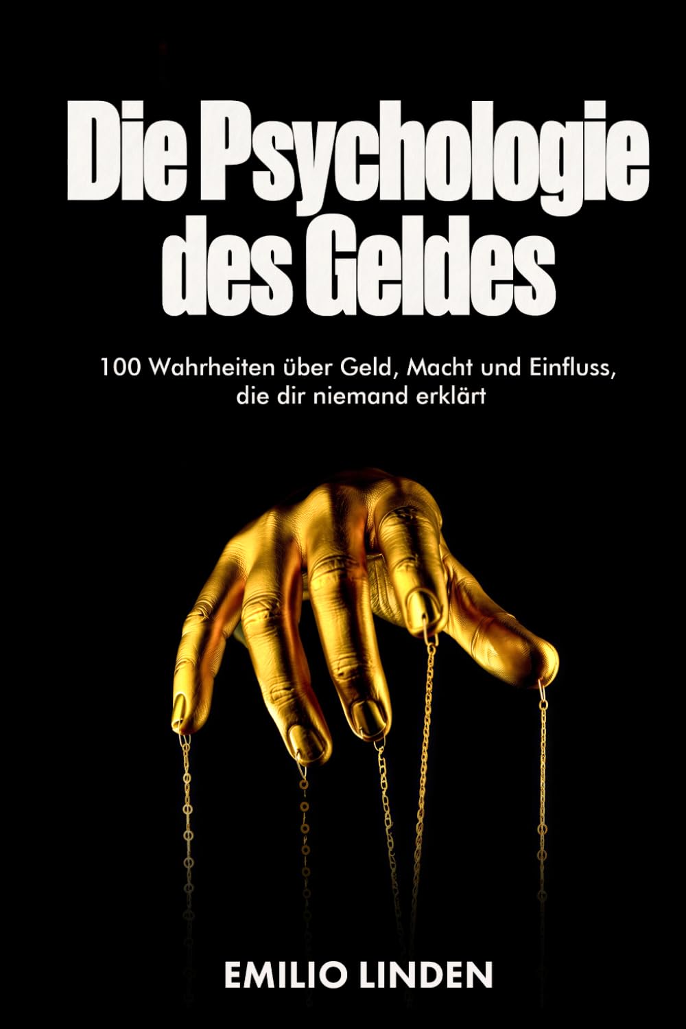 Die Psychologie des Geldes: 100 Wahrheiten über Geld, Macht und Einfluss, die dir niemand erklärt