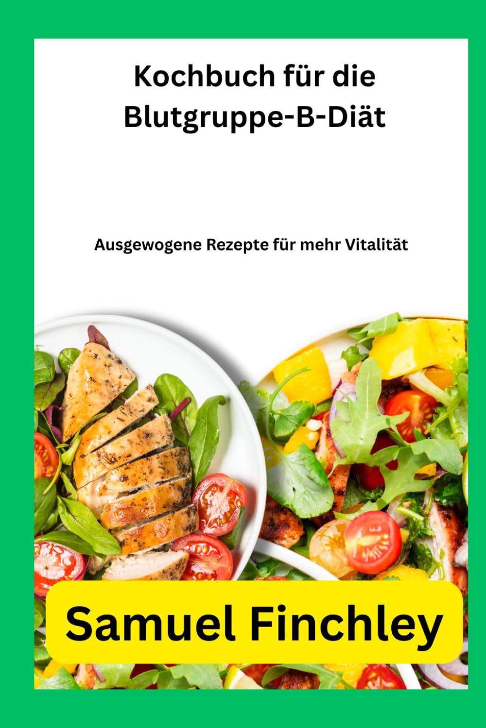 Kochbuch für die Blutgruppe-B-Diät: Ausgewogene Rezepte für mehr Vitalität