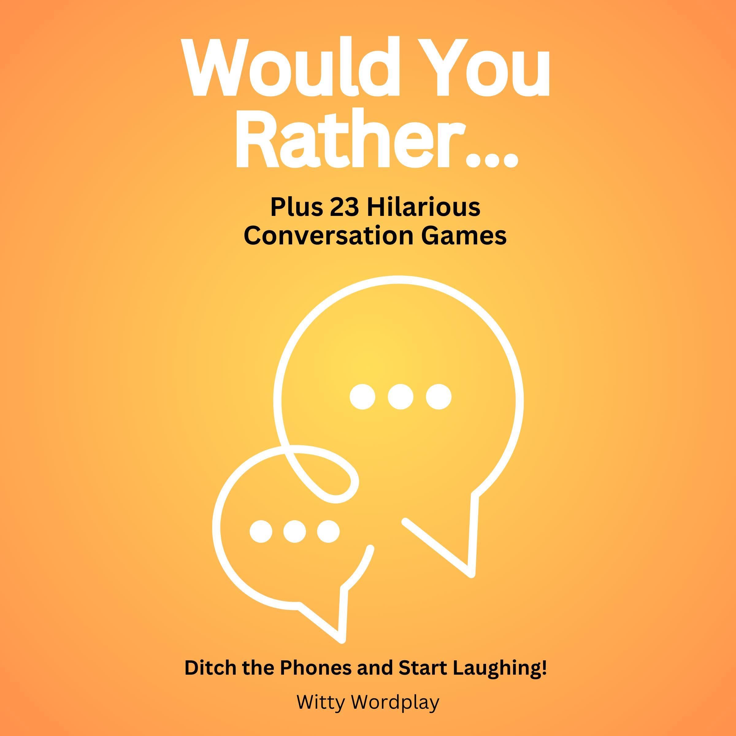 Cover art for Would You Rather? Plus 23 Hilarious Conversation Games