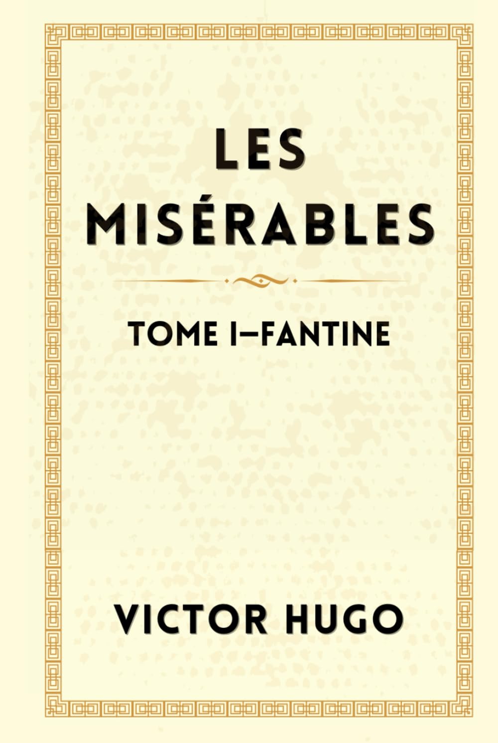 LES MISÉRABLES TOME I :FANTINE: Le Roman Littéraire d'Émotion et du Courage