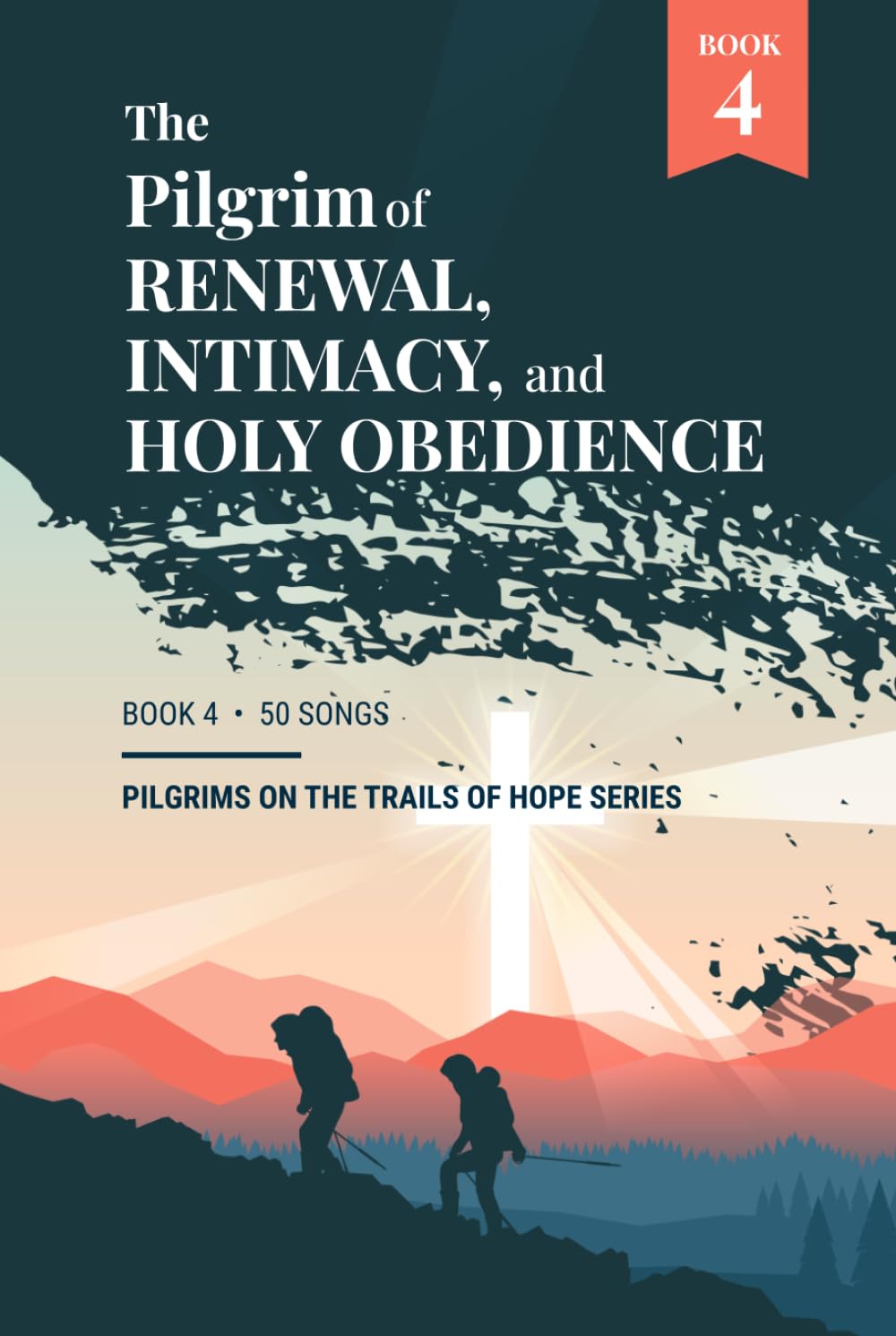 The Pilgrim of Renewal, Intimacy, and Holy Obedience: Book 4 - Pilgrims on the Trails of Hope Series