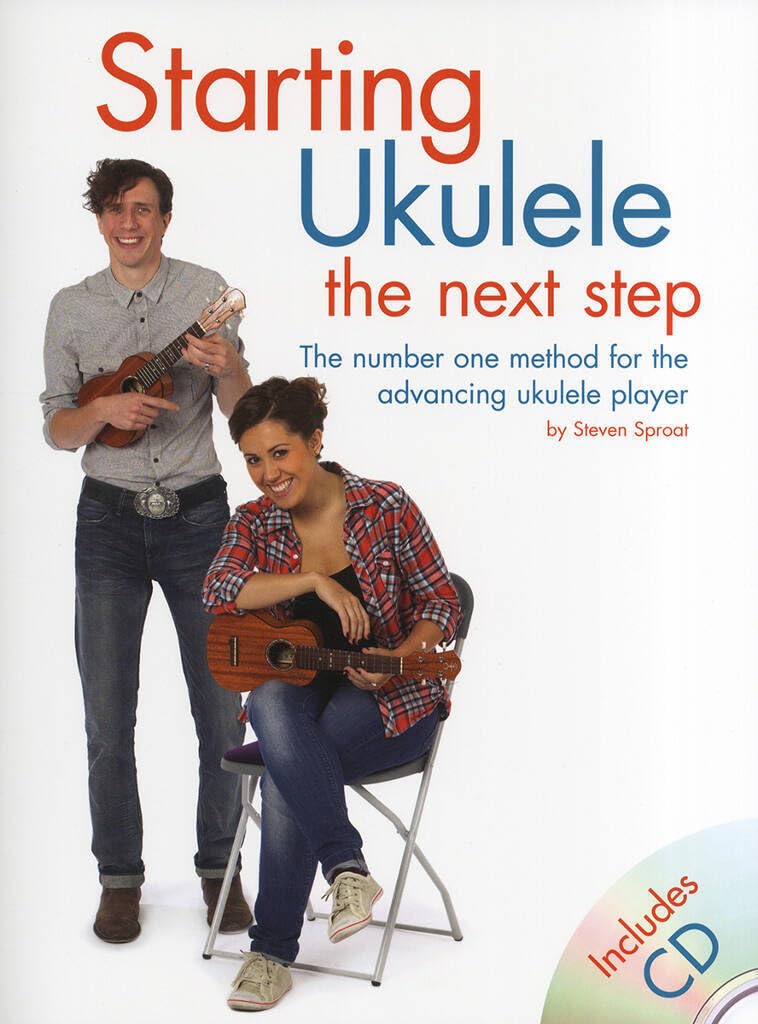Steven Sproat: Starting Ukulele - The Next Step: The Next Step: The Number One Method for the Advancing Ukulele Player