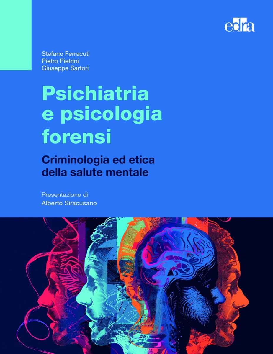 Psichiatria e psicologia forensi. Criminologia ed etica della salute mentale