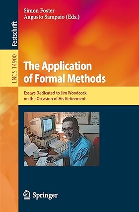 The Application of Formal Methods:Essays Dedicated to Jim Woodcock on the Occasion of His Retirement (Lecture Notes in Computer Science)