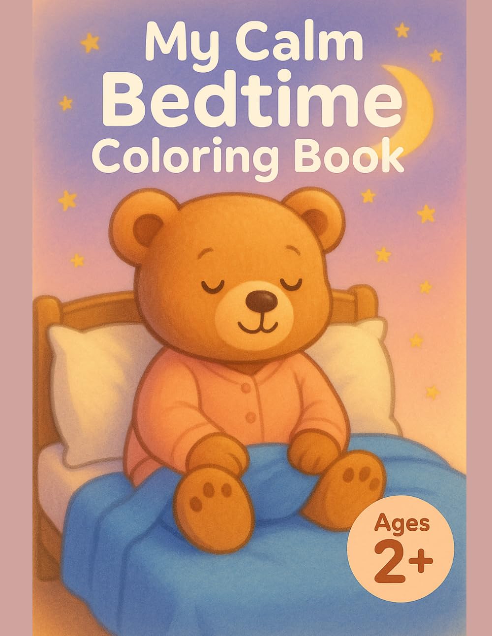 My Calm Bedtime Coloring Book: A Big First Coloring Book for Toddlers 2+ with Simple Sleep-Time Pages, Bold Easy Shapes, and Cozy Night Scenes (Bold & Easy: My First Coloring Books (Ages 2+))