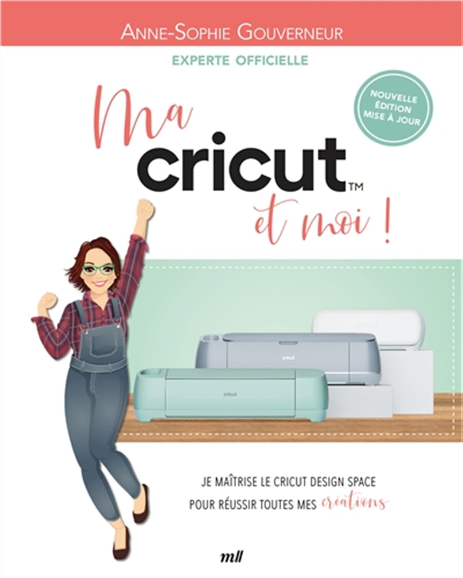 Ma Cricut et moi !: Je maîtrise le Cricut Design Space pour réussir toutes mes créations