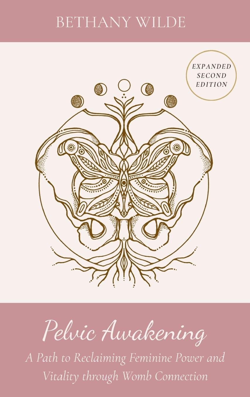 Pelvic Awakening: A Path to Reclaiming Feminine Power and Vitality through Womb Connection