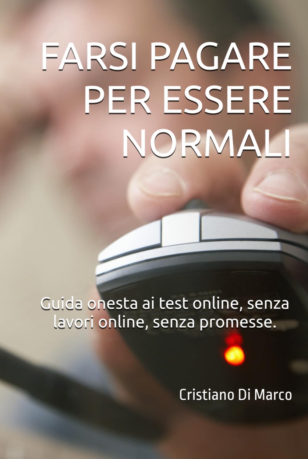 FARSI PAGARE PER ESSERE NORMALI: Guida onesta ai test online, senza lavori online, senza promesse.