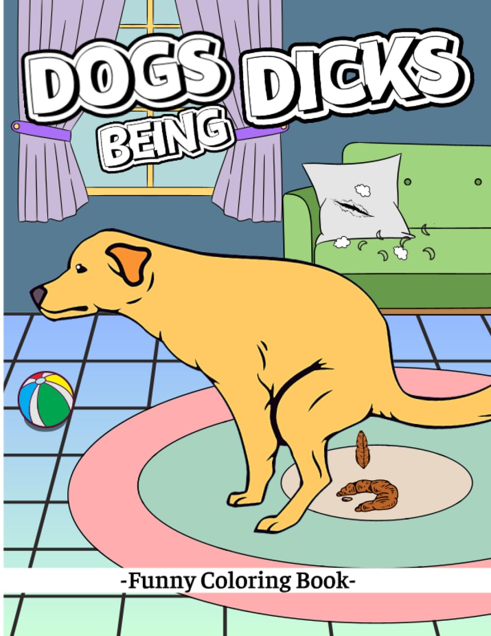 Dogs Being Dicks Funny Coloring Book For Adults For Relaxation