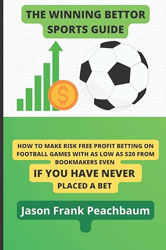 THE WINNING BETTOR SPORTS GUIDE: HOW TO MAKE RISK FREE