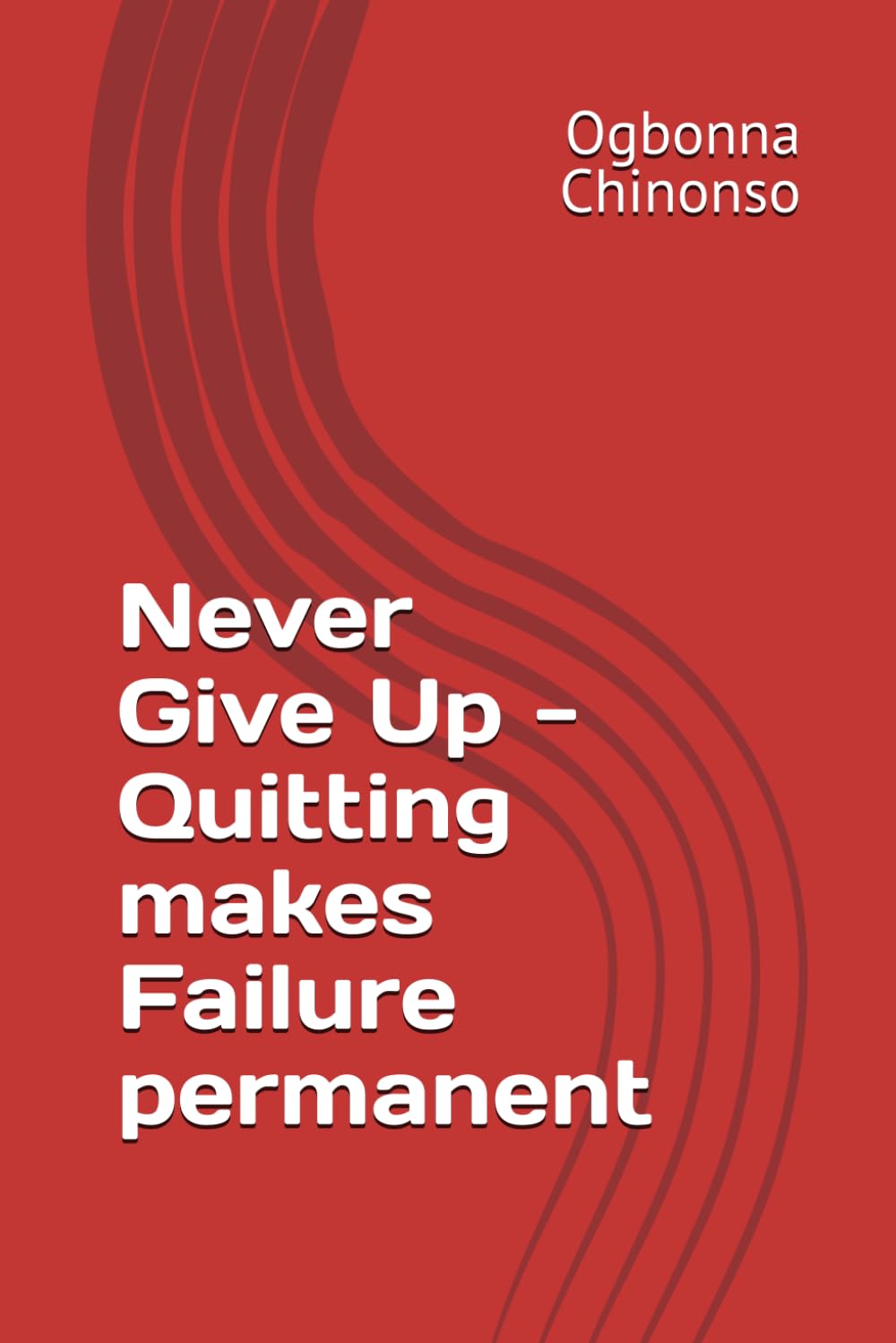 Never Give Up - Quitting makes Failure permanent