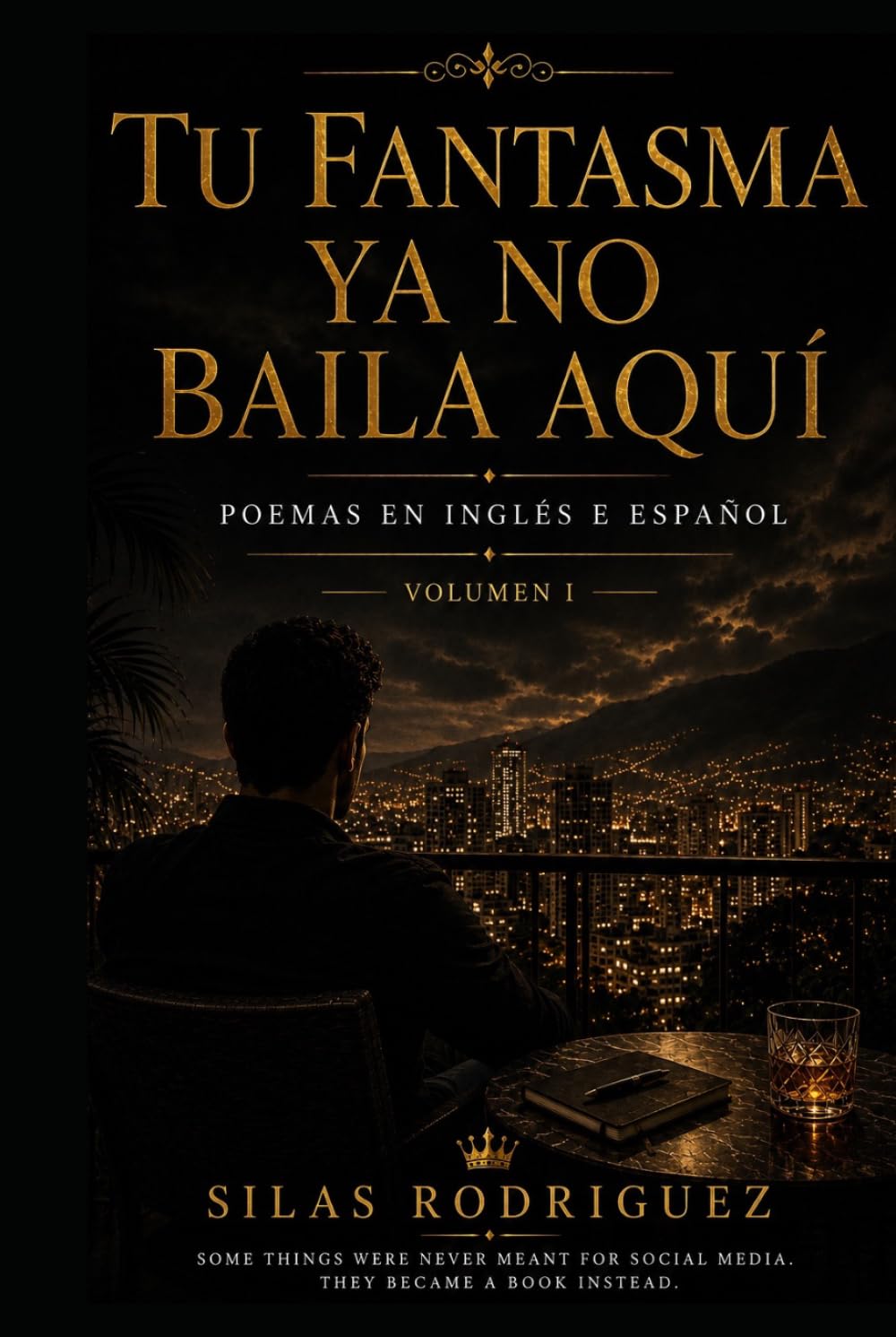 TU FANTASMA YA NO BAILA AQUÍ: Poems in English & Spanish, VOLUME I