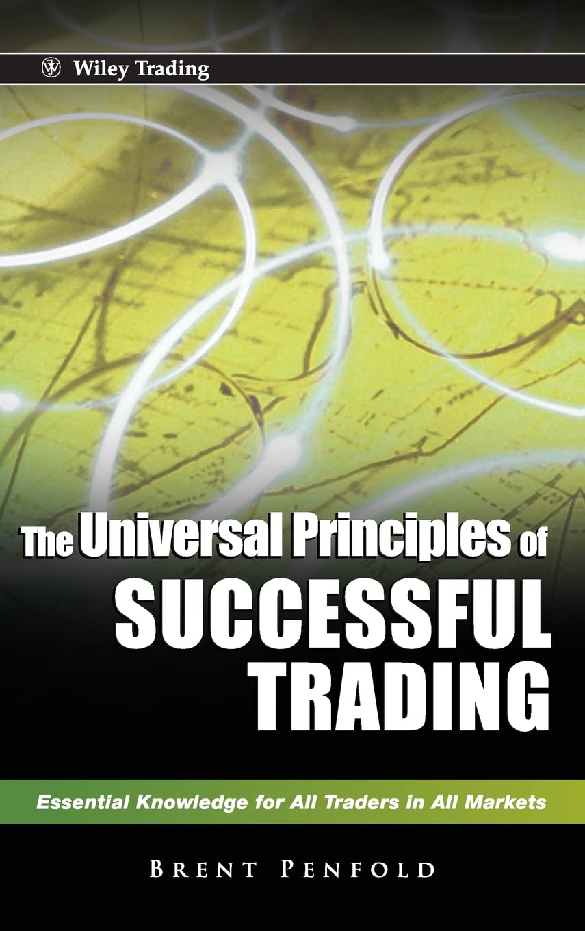 The Universal Principles of Successful Trading: Essential Knowledge for All Traders in All Markets 1st Edition