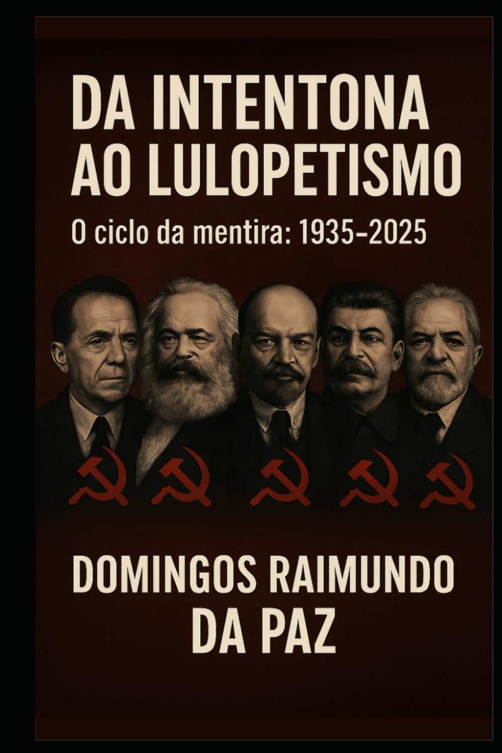 DA INTENTONA AO LULUPETISMO: O CICLO DA MENTIRA: 1935-2025 (A SAGA DA RUPTURA)