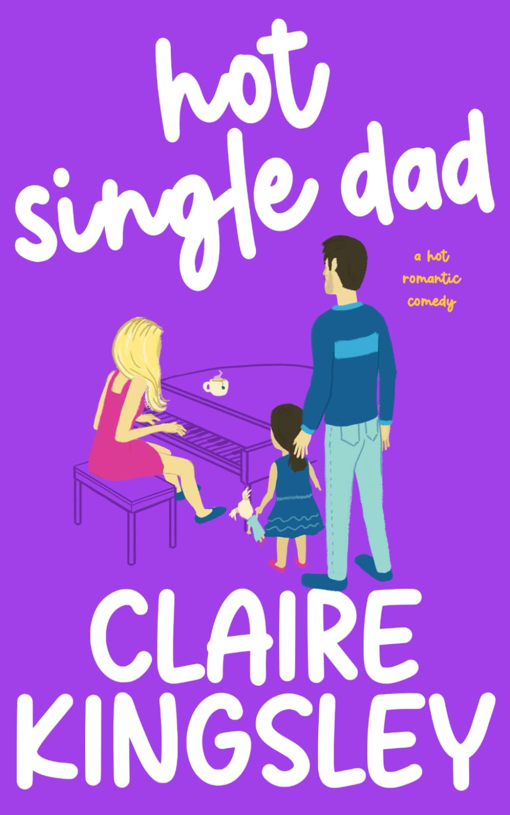 Hot Single Dad: A Hot Romantic Comedy