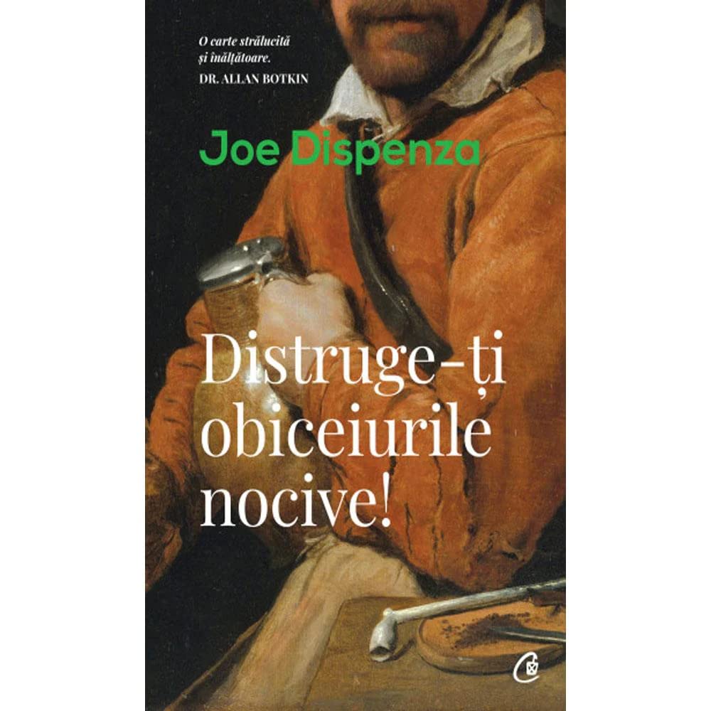 Distruge-ti obiceiurile nocive - Joe Dispenza